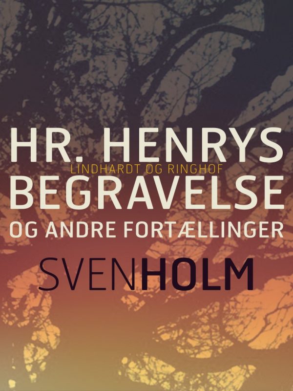 Hr. Henrys Begravelse Og Andre Fortællinger - Sven Holm - Bog