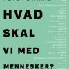 Hvad Skal Vi Med Mennesker? - Peter Svarre - Bog