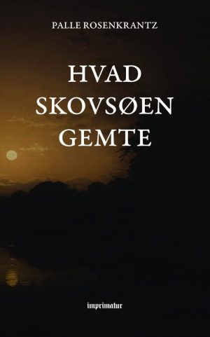 Hvad Skovsøen Gemte - Palle Rosenkrantz - Bog