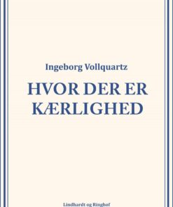 Hvor Der Er Kærlighed - Ingeborg Vollquartz - Bog