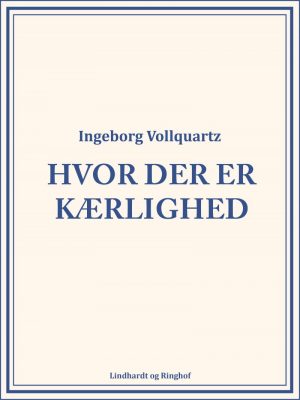 Hvor Der Er Kærlighed - Ingeborg Vollquartz - Bog