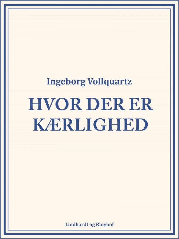 Hvor Der Er Kærlighed - Ingeborg Vollquartz - Bog