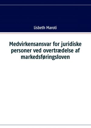 Medvirkensansvar for juridiske personer ved overtrædelse af markedsføringsloven (Bog)