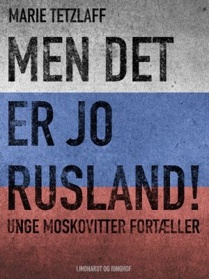 Men Det Er Jo Rusland! Unge Moskovitter Fortæller - Marie Tetzlaff - Bog