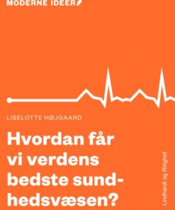 Moderne Idéer: Hvordan får vi verdens bedste sundhedsvæsen? (Lydbog)