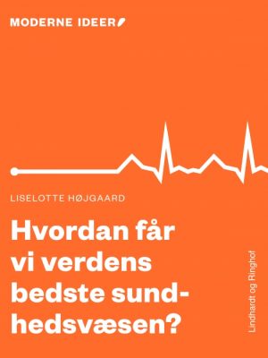 Moderne Idéer: Hvordan får vi verdens bedste sundhedsvæsen? (Lydbog)