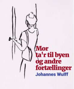 Mor Tar Til Byen Og Andre Fortællinger - Johannes Wulff - Bog