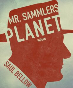 Mr. Sammlers Planet - Saul Bellow - Bog