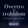 Overtro og trolddom fra de ældste tider til vore dage. Bind 2 (E-bog)