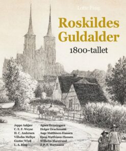 Roskildes Guldalder - 1800-tallet - Lotte Fang - Bog