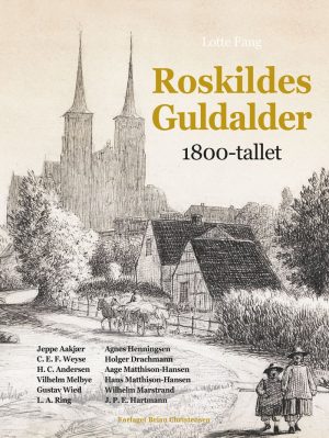 Roskildes Guldalder - 1800-tallet - Lotte Fang - Bog