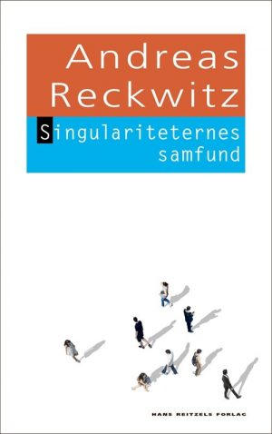 Singulariteternes Samfund - Andreas Reckwitz - Bog