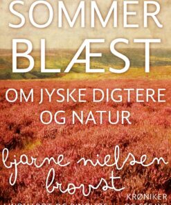 Sommerblæst. Om Jyske Digtere Og Natur - Bjarne Nielsen Brovst - Bog
