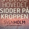 Så Længe Hovedet Sidder På Kroppen - Sven Holm - Bog