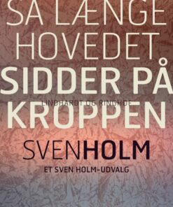 Så Længe Hovedet Sidder På Kroppen - Sven Holm - Bog