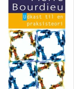Udkast Til En Praksisteori - Pierre Bourdieu - Bog