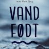 Vandfødt - Anne Marie Bjerg - Bog