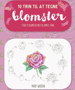 10 Trin Til At Tegne Blomster - Mary Woodin - Bog