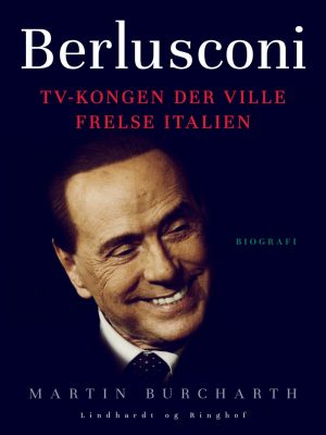 Berlusconi. Tv-kongen Der Ville Frelse Italien - Martin Burcharth - Bog