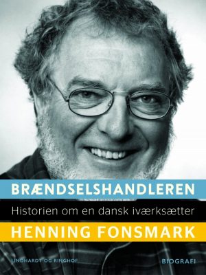 Brændselshandleren. Historien Om En Dansk Iværksætter - Henning Fonsmark - Bog