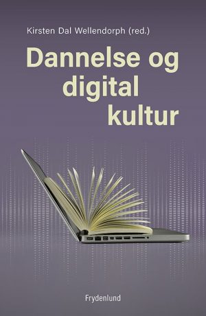 Dannelse Og Digital Kultur - Kirsten Dal Wellendorph - Bog