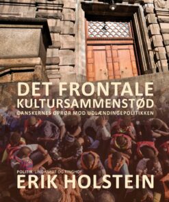 Det Frontale Kultursammenstød. Danskernes Oprør Mod Udlændingepolitikken - Erik Holstein - Bog