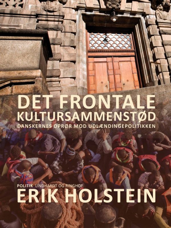 Det Frontale Kultursammenstød. Danskernes Oprør Mod Udlændingepolitikken - Erik Holstein - Bog