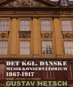 Det Kgl. Danske Musikkonservatorium 1867-1917 - Gustav Hetsch - Bog