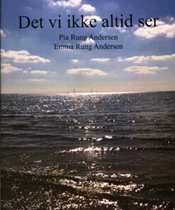 Det Vi Ikke Altid Ser - Pia Rung Andersen - Bog