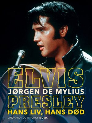 Elvis Presley. Hans Liv, Hans Død - Jørgen De Mylius - Bog