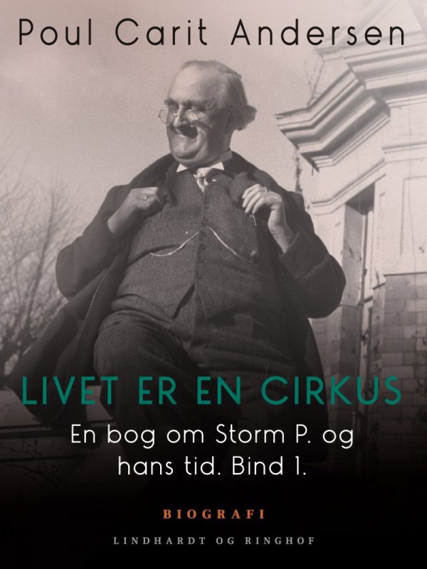 En Bog Om Storm P. Og Hans Tid. Bind 1. Livet Er En Cirkus - Poul Carit Andersen - Bog