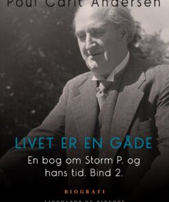 En Bog Om Storm P. Og Hans Tid. Bind 2. Livet Er En Gåde - Poul Carit Andersen - Bog