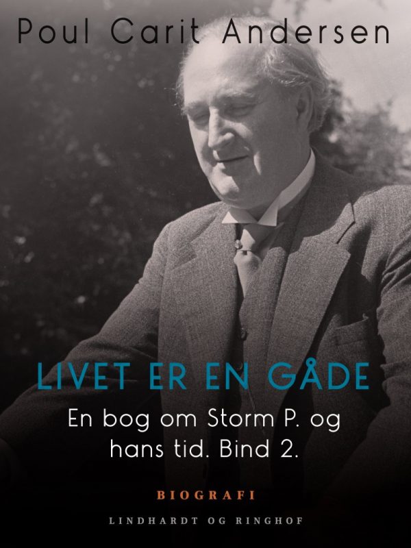 En Bog Om Storm P. Og Hans Tid. Bind 2. Livet Er En Gåde - Poul Carit Andersen - Bog