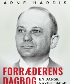 Forræderens Dagbog. En Dansk Nazist 1941-45 - Arne Hardis - Bog
