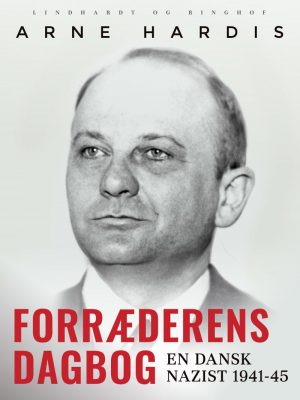 Forræderens Dagbog. En Dansk Nazist 1941-45 - Arne Hardis - Bog