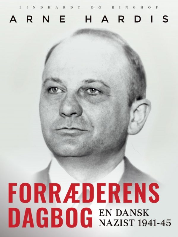 Forræderens Dagbog. En Dansk Nazist 1941-45 - Arne Hardis - Bog