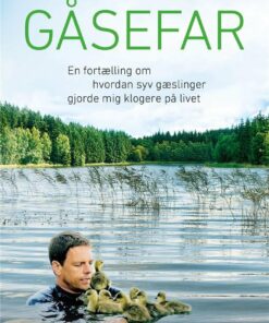 Gåsefar - En Fortælling Om Hvordan Syv Gæslinger Gjorde Mig Klogere På Livet - Michael Quetting - Bog