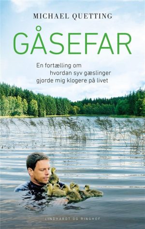 Gåsefar - En Fortælling Om Hvordan Syv Gæslinger Gjorde Mig Klogere På Livet - Michael Quetting - Bog