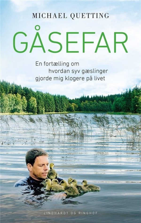 Gåsefar - En Fortælling Om Hvordan Syv Gæslinger Gjorde Mig Klogere På Livet - Michael Quetting - Bog