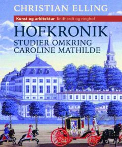 Hofkronik. Studier Omkring Caroline Mathilde - Christian Elling - Bog