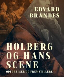 Holberg Og Hans Scene: Opførelser Og Fremstillere - Edvard Brandes - Bog