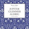Jupiter Glemmer Aldrig - Karen Aabye - Bog