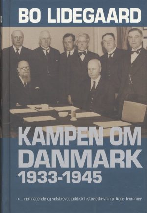 Kampen Om Danmark 1933-1945 - Bo Lidegaard - Bog