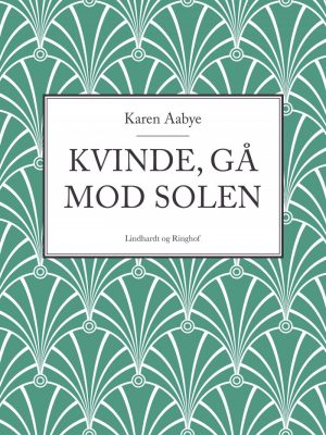 Kvinde, Gå Mod Solen - Karen Aabye - Bog