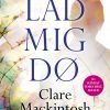 Lad Mig Dø - Clare Mackintosh - Bog