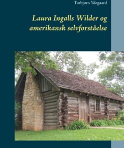 Laura Ingalls Wilder Og Amerikansk Selvforståelse - Torbjørn Ydegaard - Bog