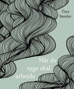 Når De Syge Skal Arbejde - Tina Bømler - Bog