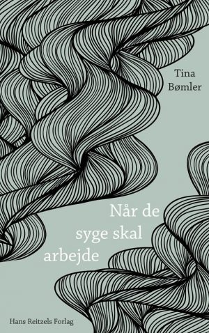 Når De Syge Skal Arbejde - Tina Bømler - Bog