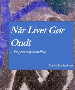 Når Livet Gør Ondt - En Personlig Fortælling - Louise Frederiksen - Bog