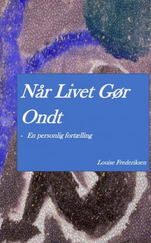 Når Livet Gør Ondt - En Personlig Fortælling - Louise Frederiksen - Bog